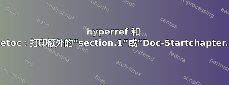 hyperref 和 titletoc：打印额外的“section.1”或“Doc-Startchapter.1”