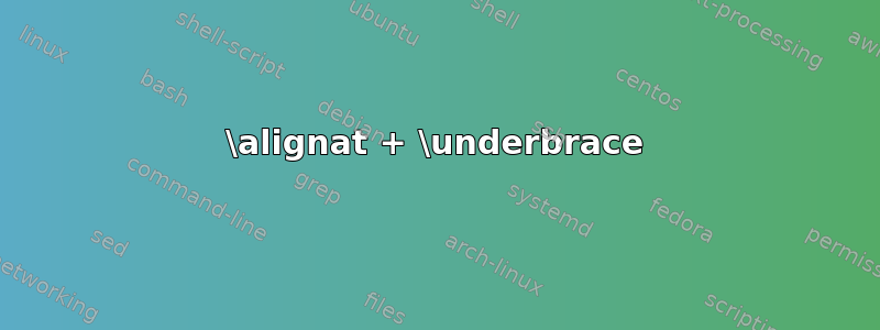 \alignat + \underbrace