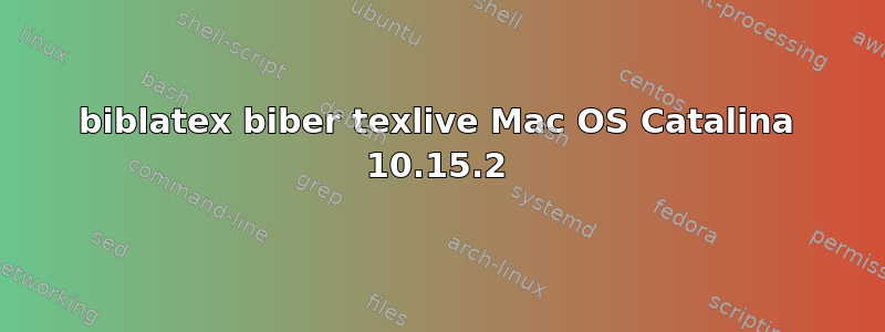 biblatex biber texlive Mac OS Catalina 10.15.2