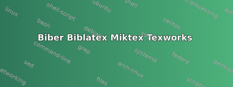 Biber Biblatex Miktex Texworks