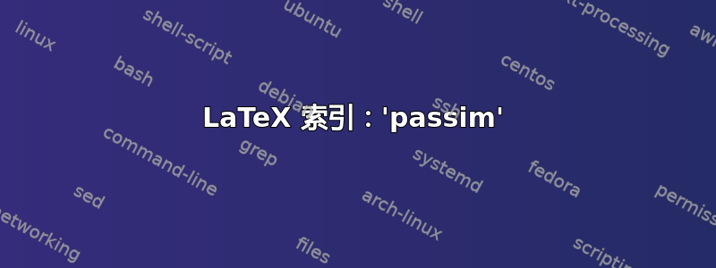 LaTeX 索引：'passim'