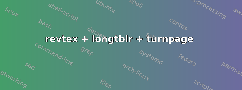 revtex + longtblr + turnpage