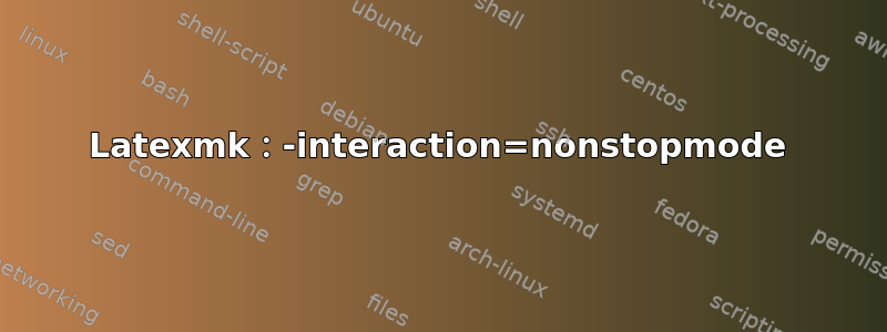 Latexmk：-interaction=nonstopmode