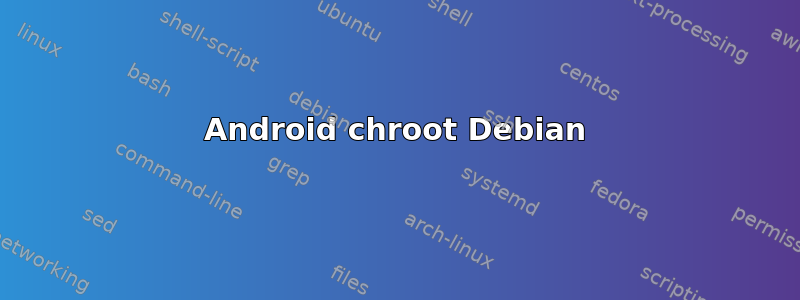 Android chroot Debian