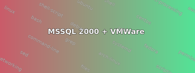 MSSQL 2000 + VMWare