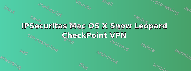 IPSecuritas Mac OS X Snow Leopard CheckPoint VPN