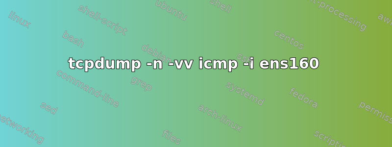 tcpdump -n -vv icmp -i ens160