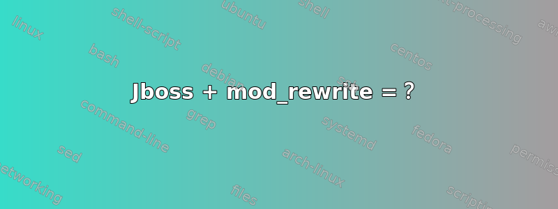 Jboss + mod_rewrite =？