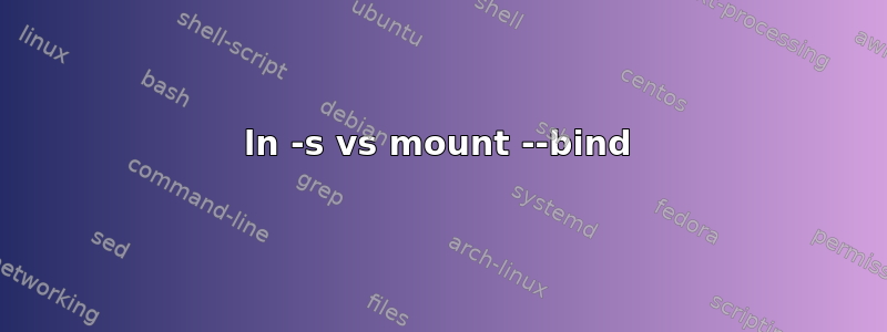 ln -s vs mount --bind