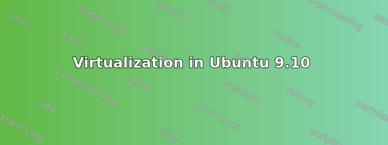 Virtualization in Ubuntu 9.10