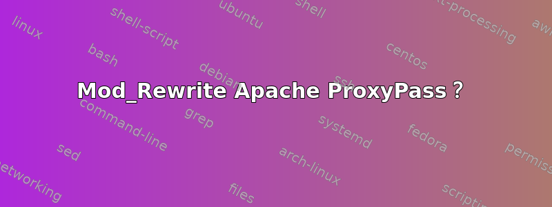 Mod_Rewrite Apache ProxyPass？