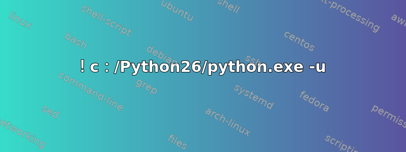 ！c：/Python26/python.exe -u