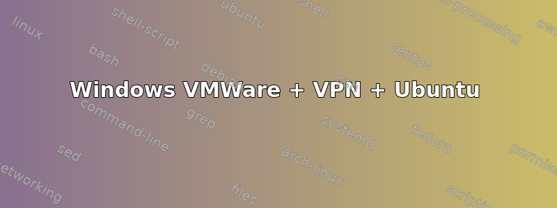 Windows VMWare + VPN + Ubuntu