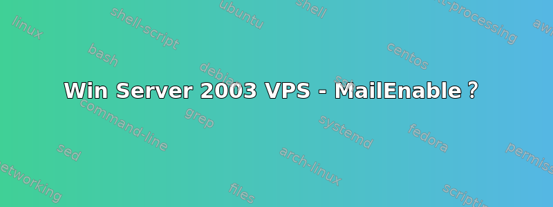 Win Server 2003 VPS - MailEnable？