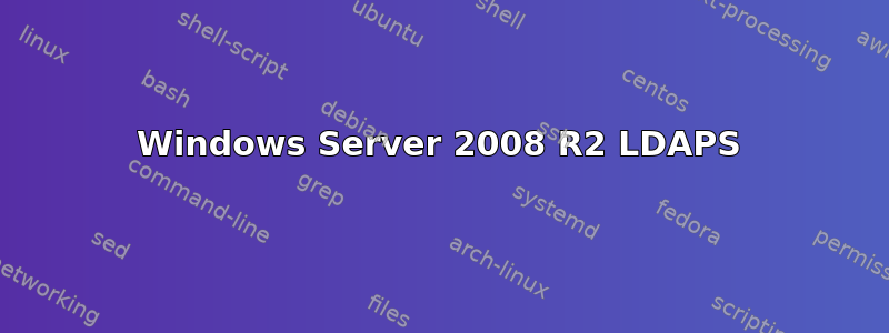 Windows Server 2008 R2 LDAPS