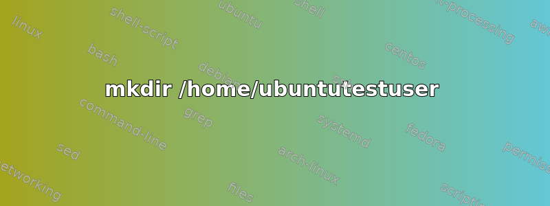 mkdir /home/ubuntutestuser