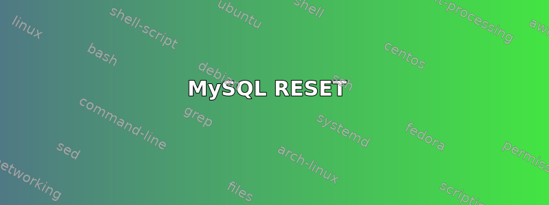 MySQL RESET 