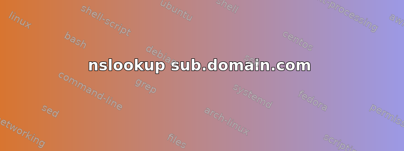 nslookup sub.domain.com