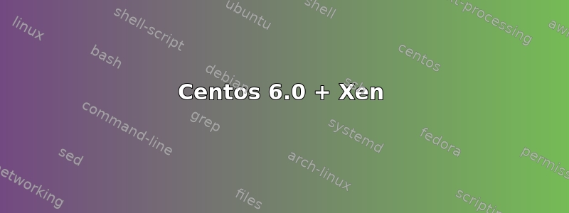 Centos 6.0 + Xen