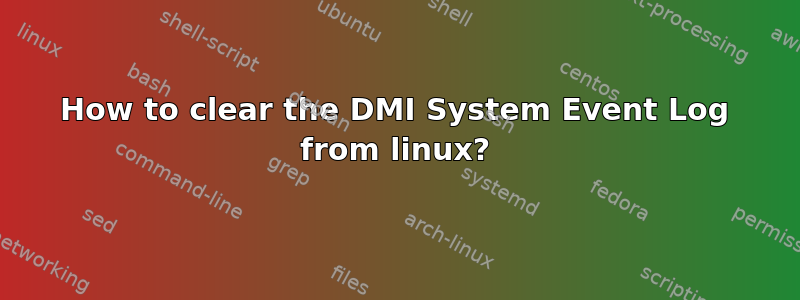 How to clear the DMI System Event Log from linux?