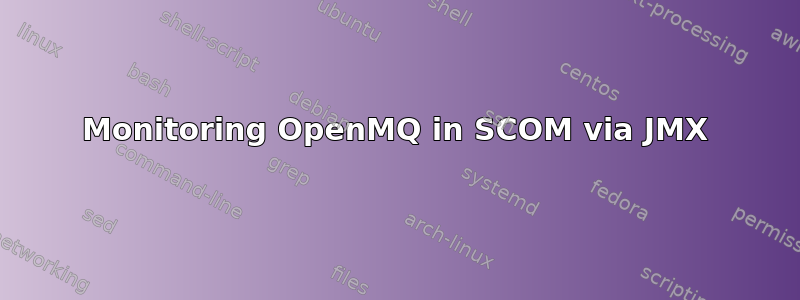 Monitoring OpenMQ in SCOM via JMX