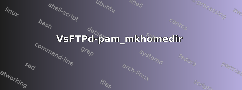 VsFTPd-pam_mkhomedir