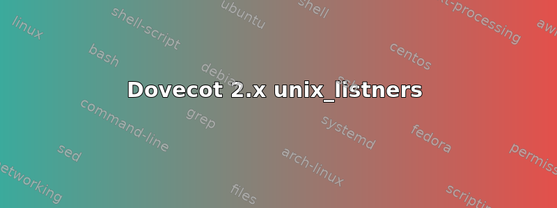 Dovecot 2.x unix_listners