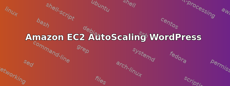 Amazon EC2 AutoScaling WordPress