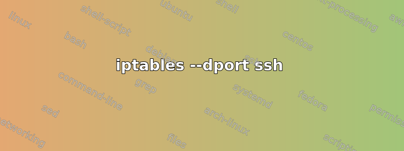 iptables --dport ssh