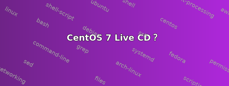 CentOS 7 Live CD？