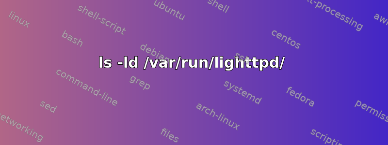 ls -ld /var/run/lighttpd/