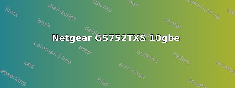 Netgear GS752TXS 10gbe