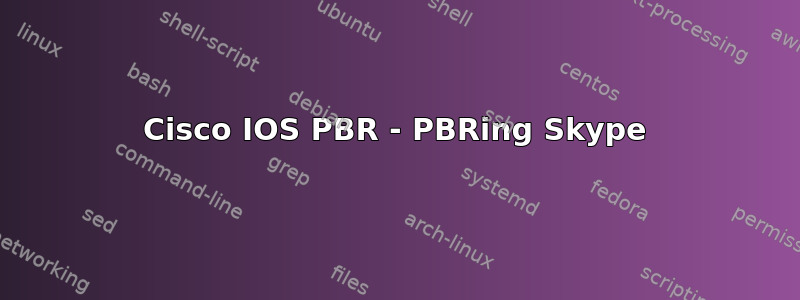 Cisco IOS PBR - PBRing Skype