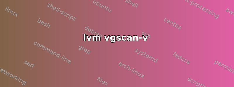 lvm vgscan-v