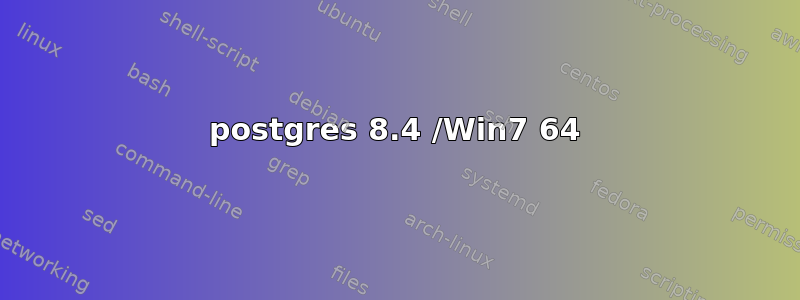 postgres 8.4 /Win7 64