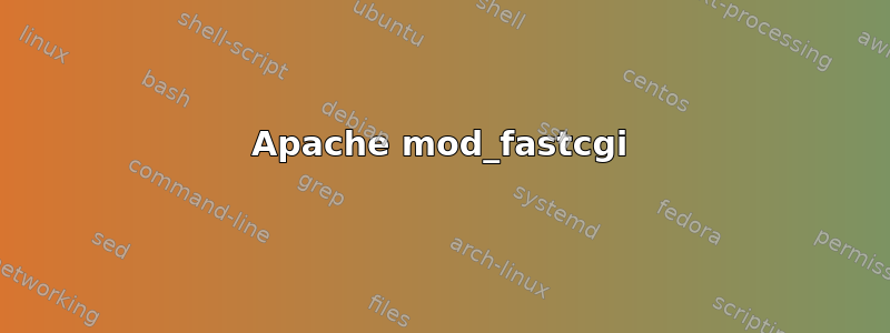 Apache mod_fastcgi