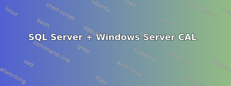 SQL Server + Windows Server CAL 