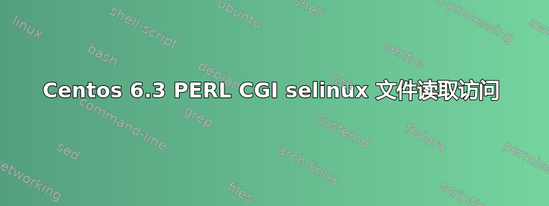 Centos 6.3 PERL CGI selinux 文件读取访问