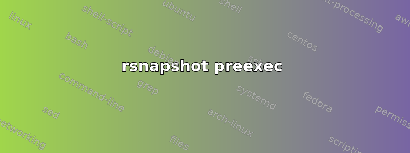 rsnapshot preexec