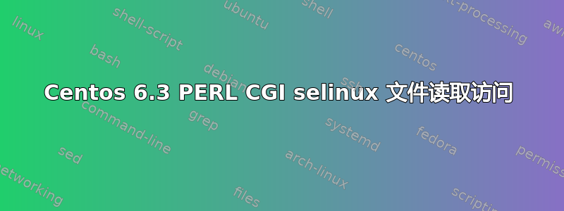 Centos 6.3 PERL CGI selinux 文件读取访问