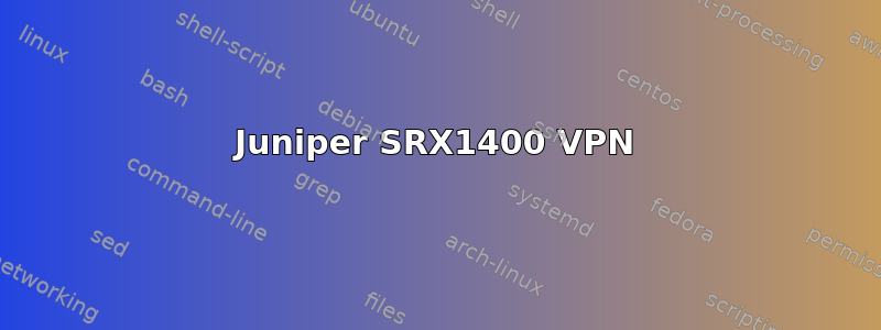 Juniper SRX1400 VPN