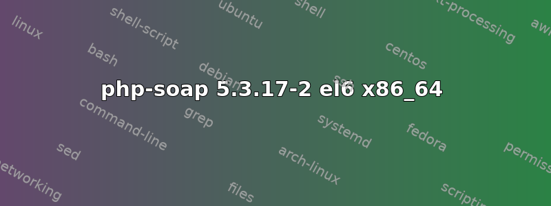 php-soap 5.3.17-2 el6 x86_64