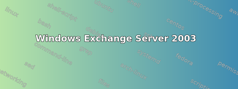 Windows Exchange Server 2003 