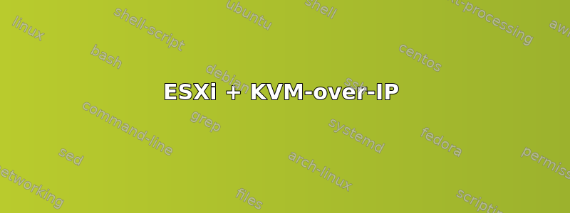 ESXi + KVM-over-IP