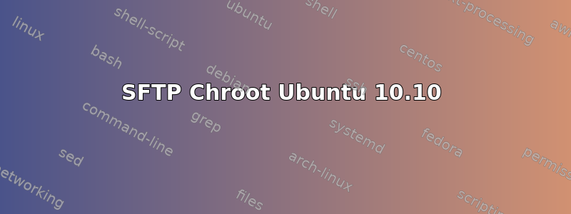 SFTP Chroot Ubuntu 10.10