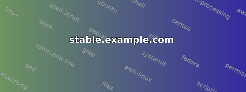 stable.example.com