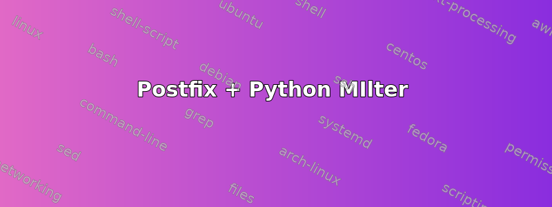 Postfix + Python MIlter