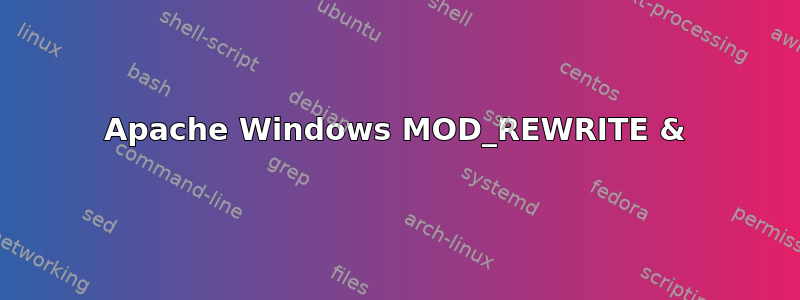 Apache Windows MOD_REWRITE &