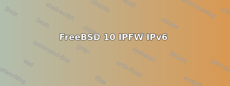 FreeBSD 10 IPFW IPv6