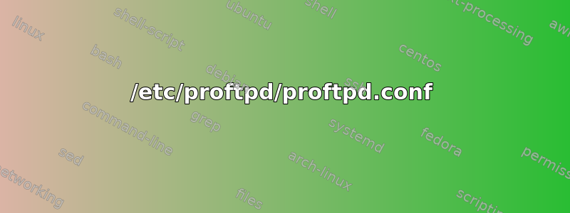 /etc/proftpd/proftpd.conf